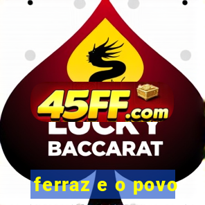 ferraz e o povo